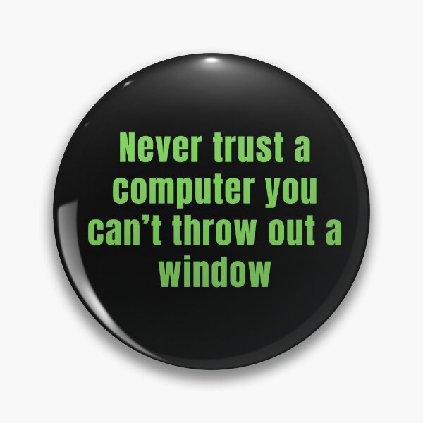 Item preview, Never trust a computer you can’t throw out a window (Tech Funny Sayings) designed and sold by tshirtfever.