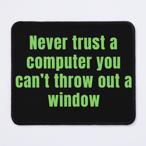 Item preview, Never trust a computer you can’t throw out a window (Tech Funny Sayings) designed and sold by tshirtfever.