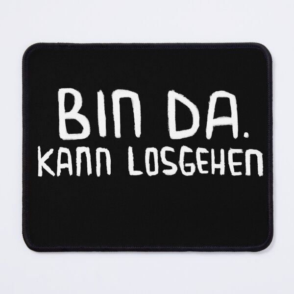 Item preview, Bin da, kann losgehen, Lustiger Spruch designed and sold by badlydrawnbabe.