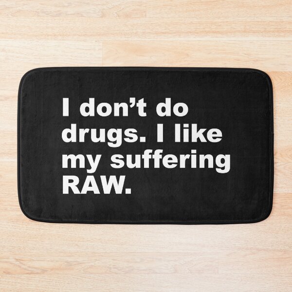 Item preview, I don't do drugs. I like my suffering RAW. designed and sold by SweetLog.