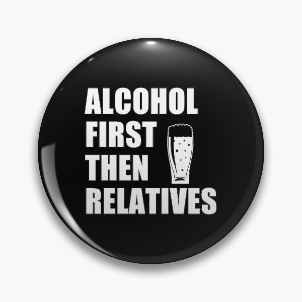 Item preview, funny sarcastic offended saying ALCOHOL FIRST, THEN RELATIVES gift  Birthday Meme Girlfriend boyfriend designed and sold by joygift369.