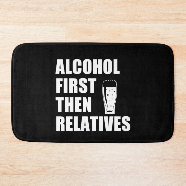 Item preview, funny sarcastic offended saying ALCOHOL FIRST, THEN RELATIVES gift  Birthday Meme Girlfriend boyfriend designed and sold by joygift369.