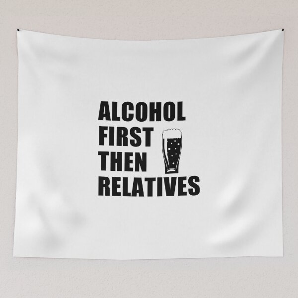 Item preview, funny sarcastic offended saying ALCOHOL FIRST, THEN RELATIVES gift  Birthday Meme Girlfriend boyfriend designed and sold by joygift369.