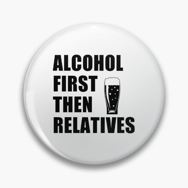 Item preview, funny sarcastic offended saying ALCOHOL FIRST, THEN RELATIVES gift  Birthday Meme Girlfriend boyfriend designed and sold by joygift369.