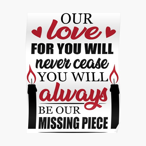 Our Love For Never Cease You Will Always Be Our Missing Piece Poster For Sale By