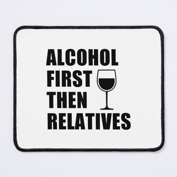 Item preview, funny glass of wine sarcastic offended saying ALCOHOL FIRST, THEN RELATIVES gift  Birthday Meme Girlfriend boyfriend designed and sold by joygift369.