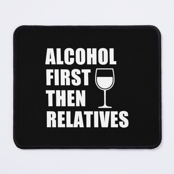 Item preview, funny glass of wine sarcastic offended saying ALCOHOL FIRST, THEN RELATIVES gift  Birthday Meme Girlfriend boyfriend designed and sold by joygift369.