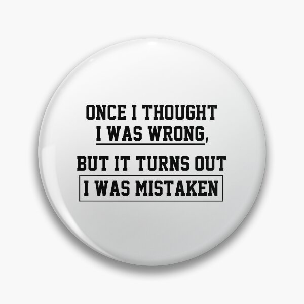 Item preview, funny sarcastic offended saying ONCE I THOUGHT I WAS WRONG, BUT IT TURNS OUT I WAS MISTAKEN  gift  Birthday Meme Girlfriend boyfriend designed and sold by joygift369.
