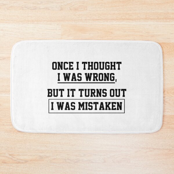 Item preview, funny sarcastic offended saying ONCE I THOUGHT I WAS WRONG, BUT IT TURNS OUT I WAS MISTAKEN  gift  Birthday Meme Girlfriend boyfriend designed and sold by joygift369.