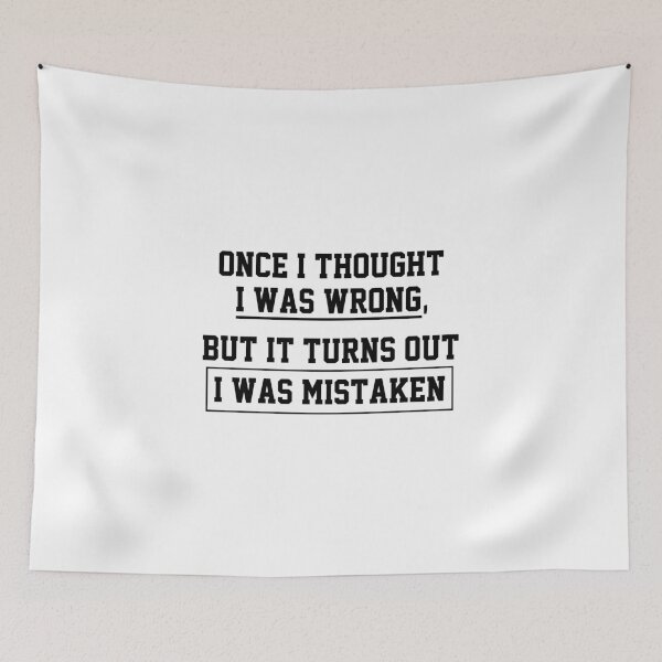 Item preview, funny sarcastic offended saying ONCE I THOUGHT I WAS WRONG, BUT IT TURNS OUT I WAS MISTAKEN  gift  Birthday Meme Girlfriend boyfriend designed and sold by joygift369.