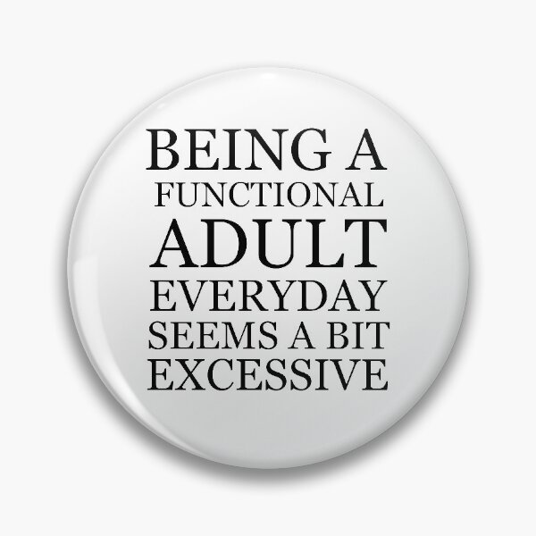 Item preview, Being a functional adult everyday seems a bit excessive designed and sold by felric.