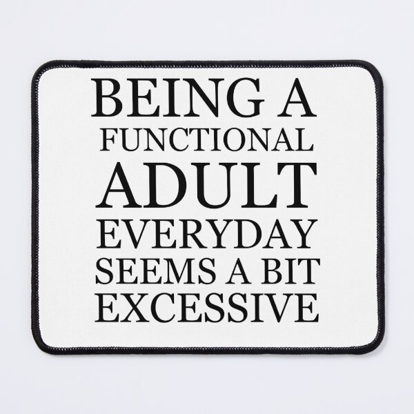 Item preview, Being a functional adult everyday seems a bit excessive designed and sold by felric.