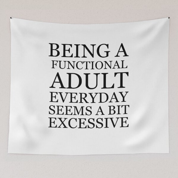 Item preview, Being a functional adult everyday seems a bit excessive designed and sold by felric.