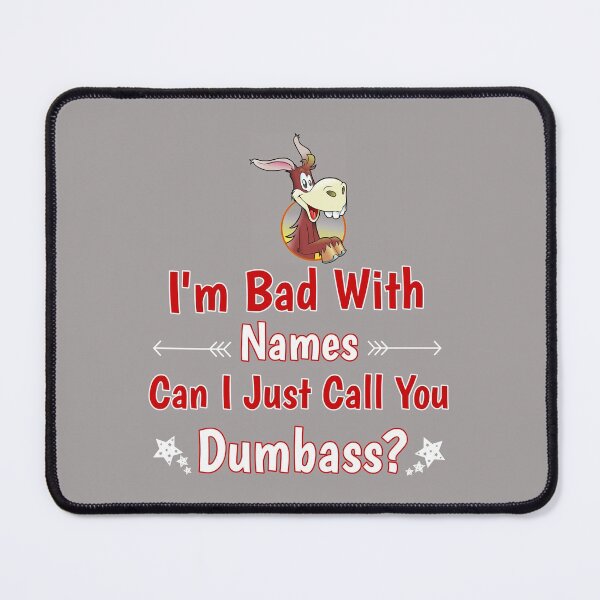 Item preview, I'm Bad With Names Can I Just Call You Dumbass? Donkey Design designed and sold by Angela Mello.