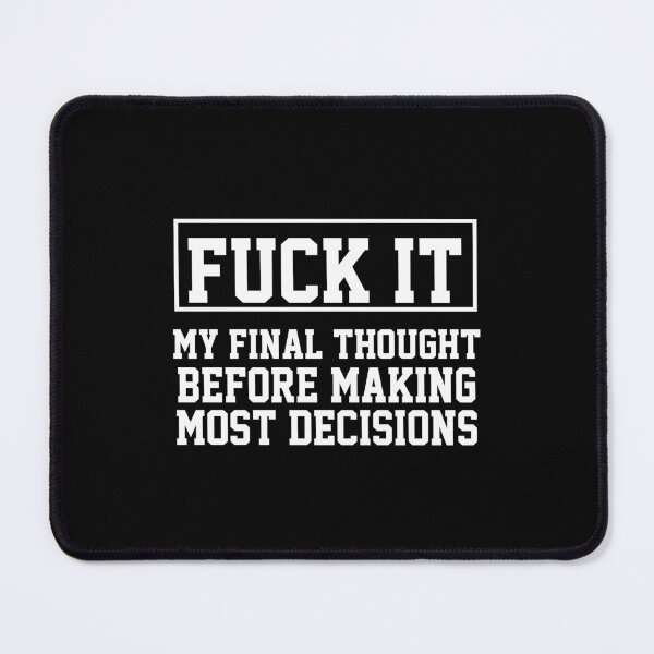 Item preview, funny sarcastic offended saying MY FINAL THOUGHT BEFORE MAKING MOST DECISIONS gift  Birthday Meme Girlfriend boyfriend designed and sold by joygift369.