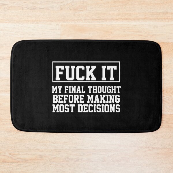 Item preview, funny sarcastic offended saying MY FINAL THOUGHT BEFORE MAKING MOST DECISIONS gift  Birthday Meme Girlfriend boyfriend designed and sold by joygift369.