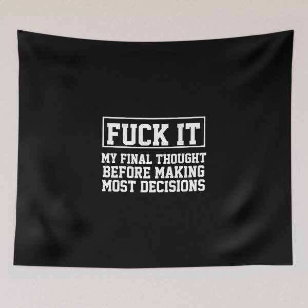 Item preview, funny sarcastic offended saying MY FINAL THOUGHT BEFORE MAKING MOST DECISIONS gift  Birthday Meme Girlfriend boyfriend designed and sold by joygift369.