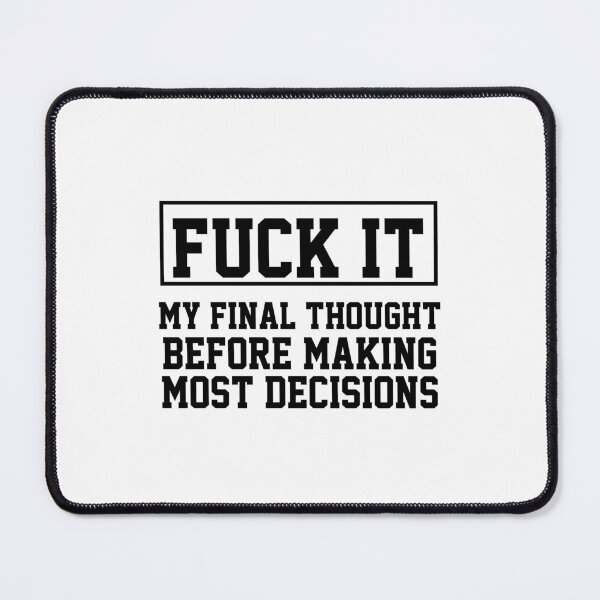 Item preview, funny sarcastic offended saying MY FINAL THOUGHT BEFORE MAKING MOST DECISIONS gift  Birthday Meme Girlfriend boyfriend designed and sold by joygift369.