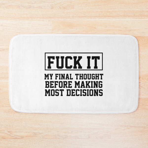 Item preview, funny sarcastic offended saying MY FINAL THOUGHT BEFORE MAKING MOST DECISIONS gift  Birthday Meme Girlfriend boyfriend designed and sold by joygift369.