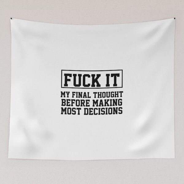 Item preview, funny sarcastic offended saying MY FINAL THOUGHT BEFORE MAKING MOST DECISIONS gift  Birthday Meme Girlfriend boyfriend designed and sold by joygift369.