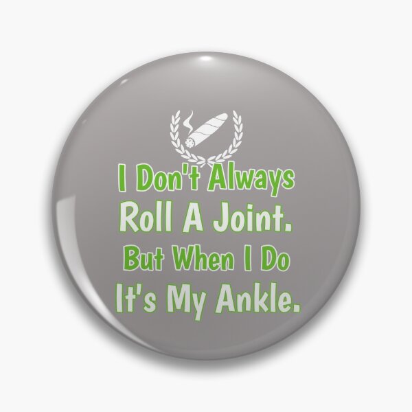 Item preview, I Don't Always Roll A Joint But When I Do It's My Ankle Design designed and sold by Angela Mello.