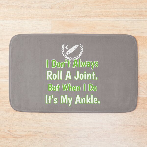 Item preview, I Don't Always Roll A Joint But When I Do It's My Ankle Design designed and sold by Angela Mello.