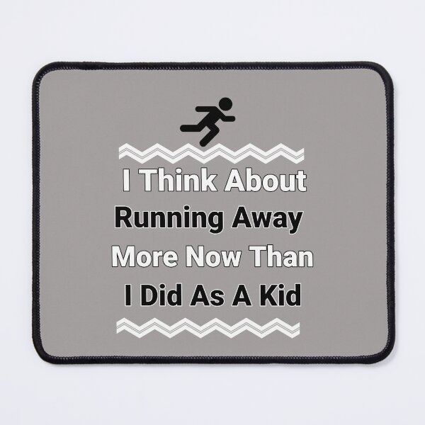 Item preview, I Think About Running Away More Now Than As A Kid Design designed and sold by Angela Mello.