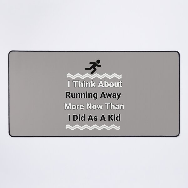 Item preview, I Think About Running Away More Now Than As A Kid Design designed and sold by Angela Mello.