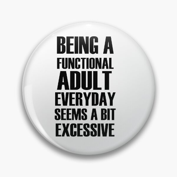 Item preview, Being a functional adult everyday seems a bit excessive designed and sold by felric.