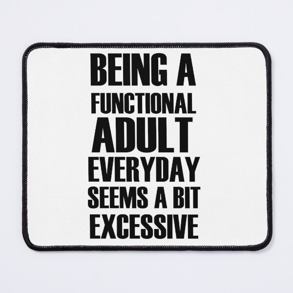 Item preview, Being a functional adult everyday seems a bit excessive designed and sold by felric.