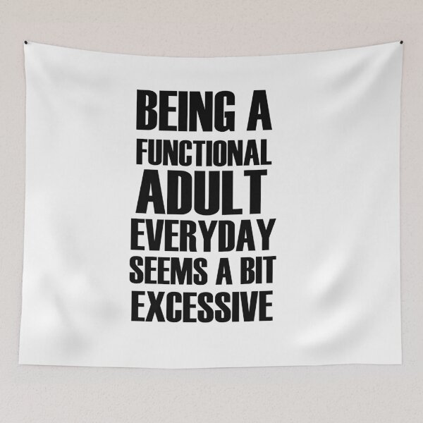 Item preview, Being a functional adult everyday seems a bit excessive designed and sold by felric.