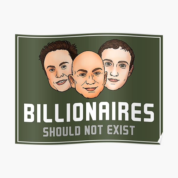 "Billionaires Should Not Exist" Poster for Sale by AngryActivism