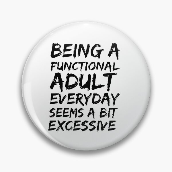 Item preview, Being a functional adult everyday seems a bit excessive designed and sold by felric.