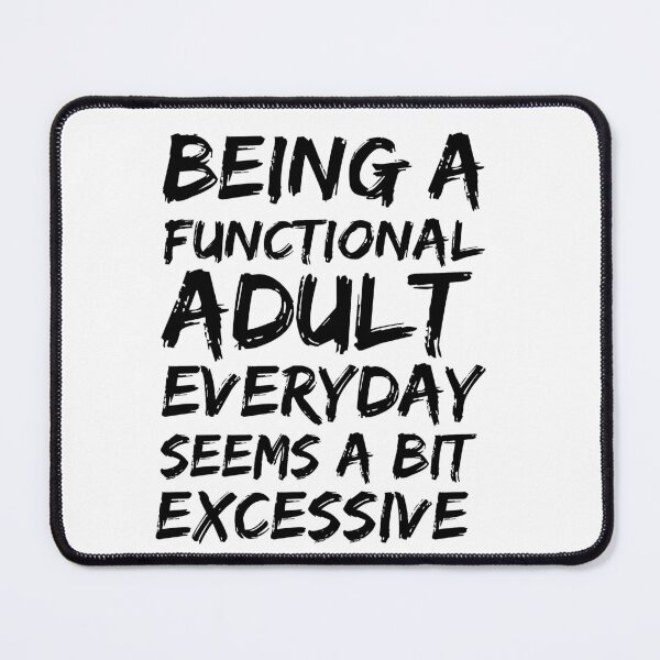 Item preview, Being a functional adult everyday seems a bit excessive designed and sold by felric.