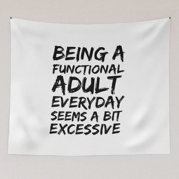 Item preview, Being a functional adult everyday seems a bit excessive designed and sold by felric.