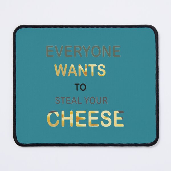 Item preview, EVERYONE WANTS TO STEAL YOUR CHEESE designed and sold by Theniceniya.