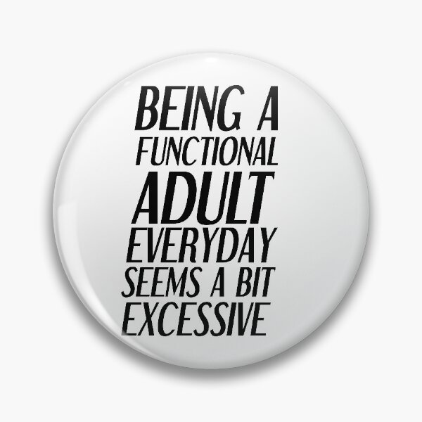 Item preview, Being a functional adult everyday seems a bit excessive designed and sold by felric.