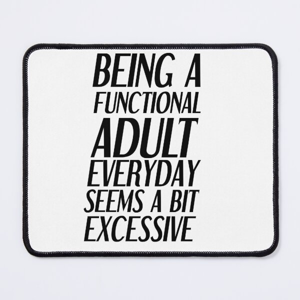 Item preview, Being a functional adult everyday seems a bit excessive designed and sold by felric.