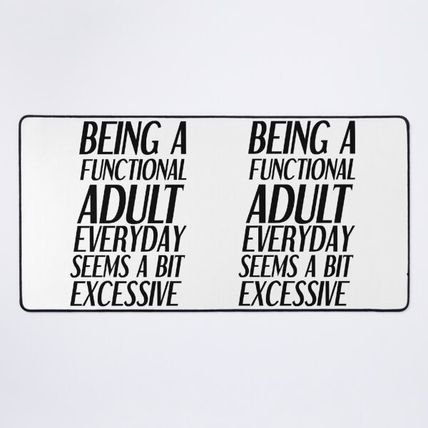 Item preview, Being a functional adult everyday seems a bit excessive designed and sold by felric.