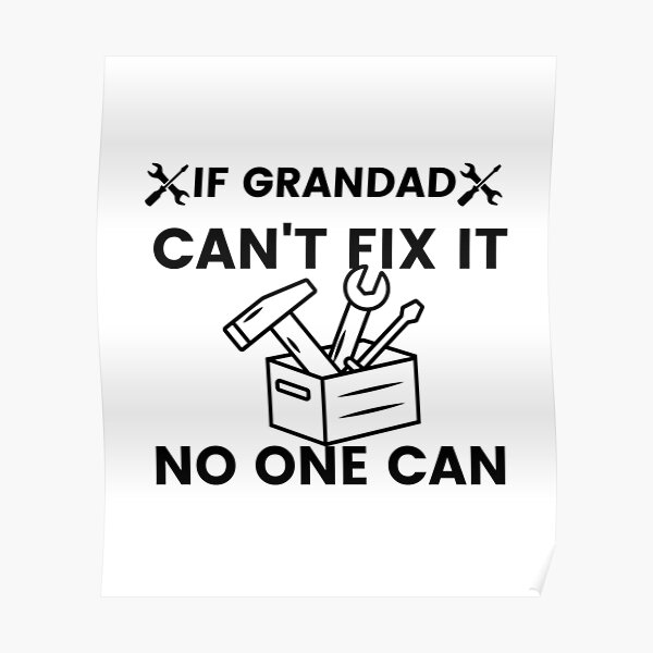 If Grandad Can T Fix It No One Can Funny Grandpa Poster By Artystico Redbubble