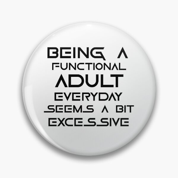 Item preview, Being a functional adult everyday seems a bit excessive designed and sold by felric.
