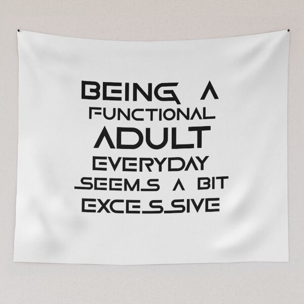 Item preview, Being a functional adult everyday seems a bit excessive designed and sold by felric.