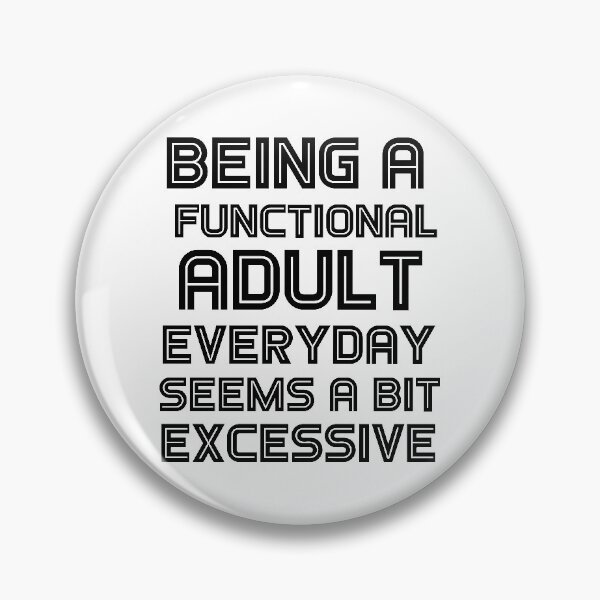 Item preview, Being a functional adult everyday seems a bit excessive designed and sold by felric.