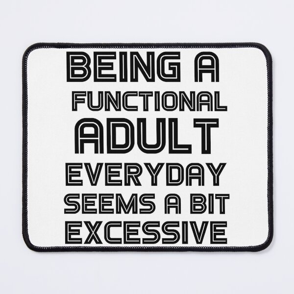Item preview, Being a functional adult everyday seems a bit excessive designed and sold by felric.