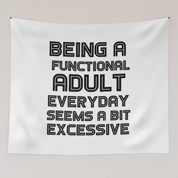 Item preview, Being a functional adult everyday seems a bit excessive designed and sold by felric.