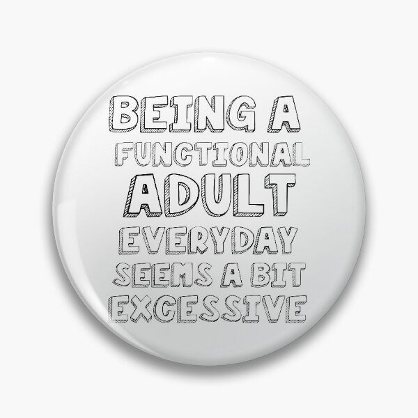 Item preview, Being a functional adult everyday seems a bit excessive designed and sold by felric.