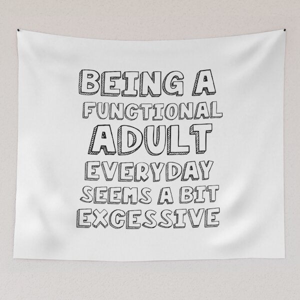 Item preview, Being a functional adult everyday seems a bit excessive designed and sold by felric.