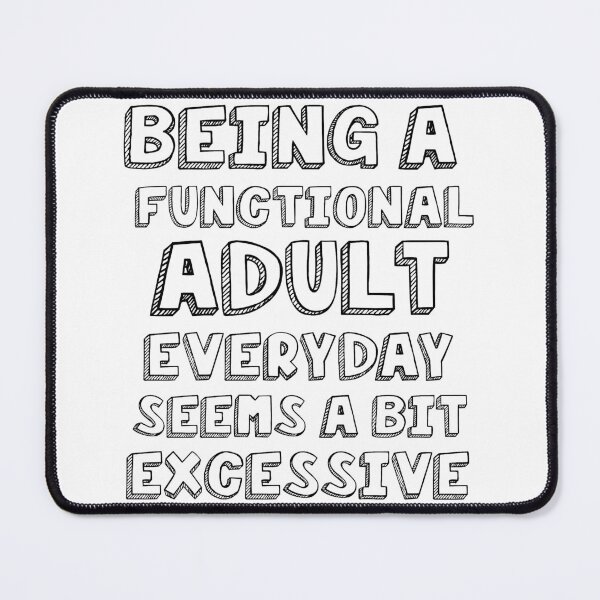 Item preview, Being a functional adult everyday seems a bit excessive designed and sold by felric.