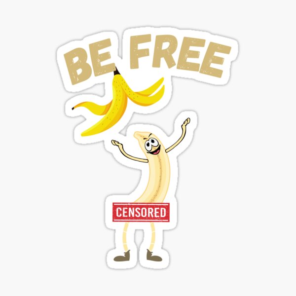 Funny Naked Banana Fruit Be Free Sticker For Sale By Booziehumor Redbubble