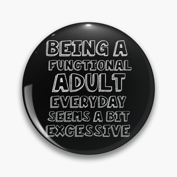 Item preview, Being a functional adult everyday seems a bit excessive designed and sold by felric.